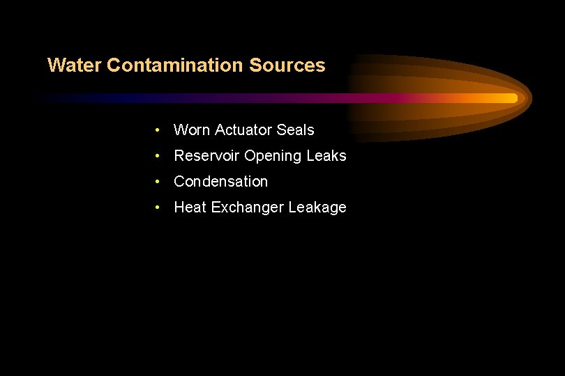 Water Contamination Sources • Worn Actuator Seals • Reservoir Opening Leaks • Condensation •