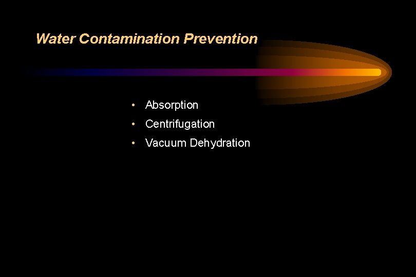 Water Contamination Prevention • Absorption • Centrifugation • Vacuum Dehydration 