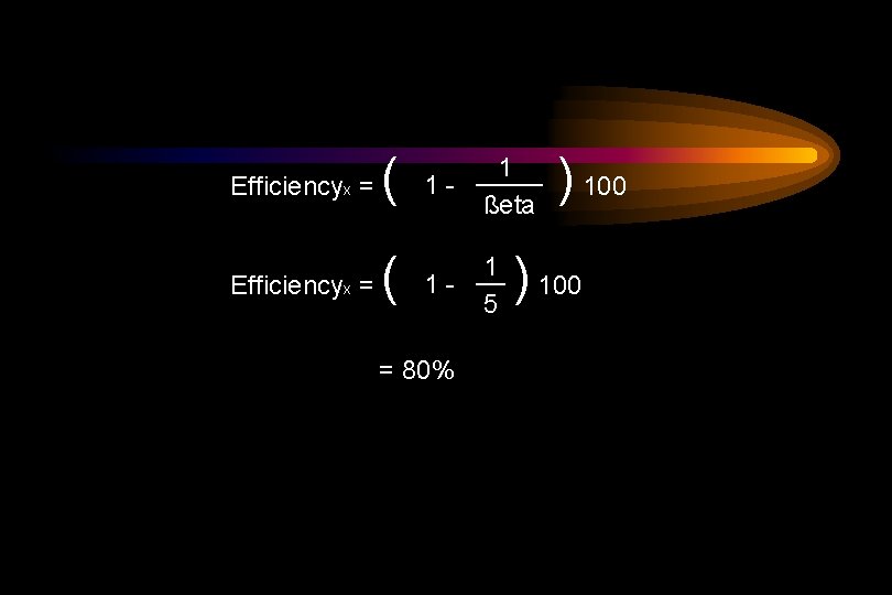 Efficiencyx = ( 1 - 1 ßeta 1 - 1 5 = 80% )