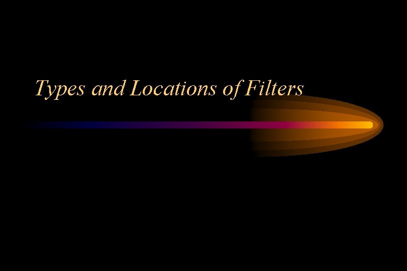 Types and Locations of Filters 