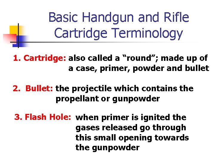 Basic Handgun and Rifle Cartridge Terminology 1. Cartridge: also called a “round”; made up