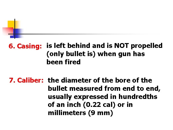 6. Casing: is left behind and is NOT propelled (only bullet is) when gun