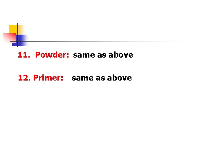11. Powder: same as above 12. Primer: same as above 