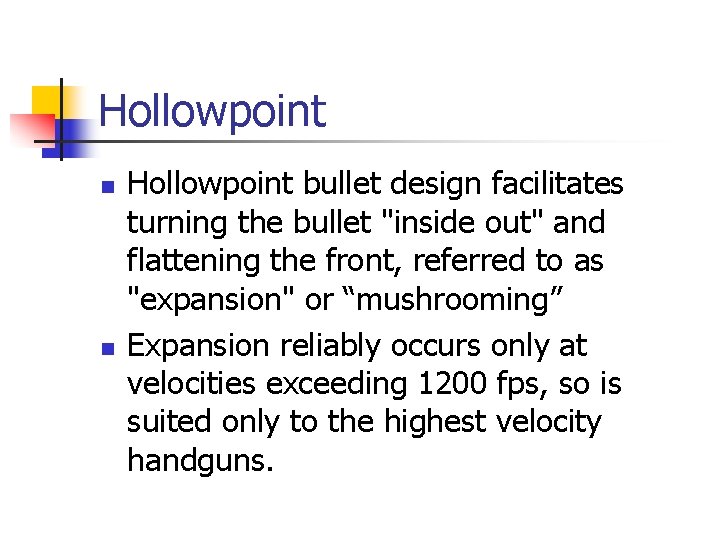 Hollowpoint n n Hollowpoint bullet design facilitates turning the bullet "inside out" and flattening