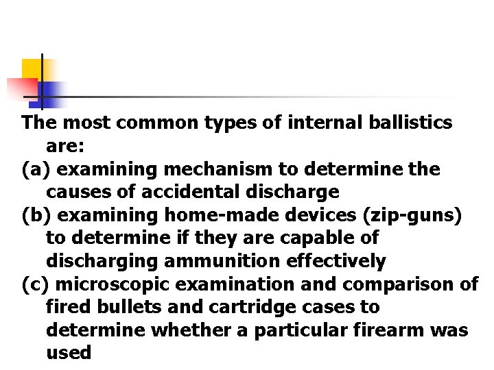 The most common types of internal ballistics are: (a) examining mechanism to determine the