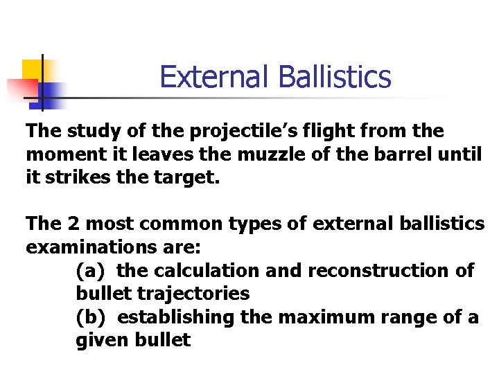 External Ballistics The study of the projectile’s flight from the moment it leaves the