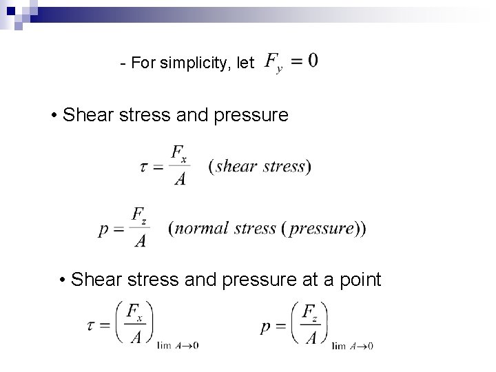 - For simplicity, let • Shear stress and pressure at a point 