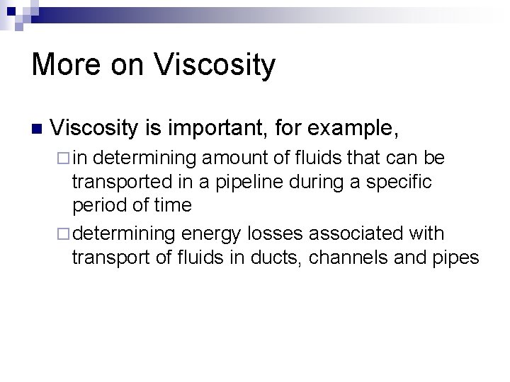 More on Viscosity is important, for example, ¨ in determining amount of fluids that
