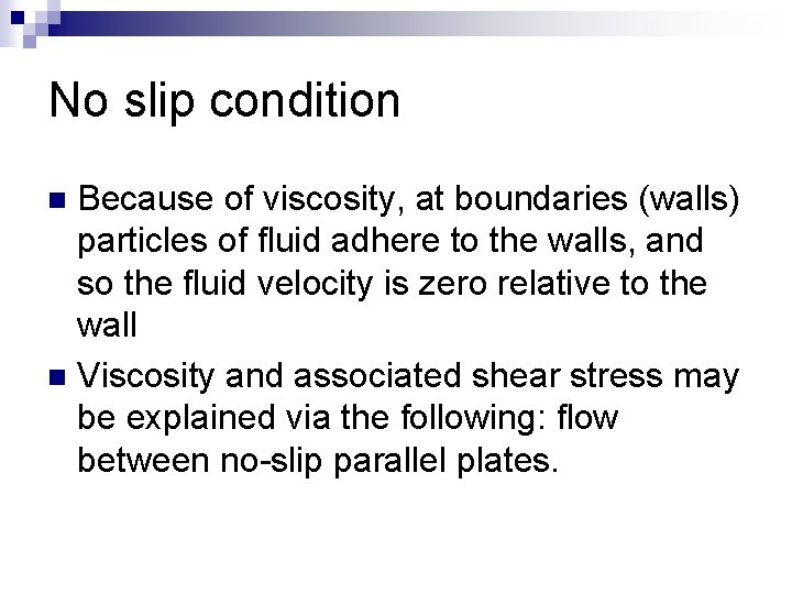 No slip condition Because of viscosity, at boundaries (walls) particles of fluid adhere to