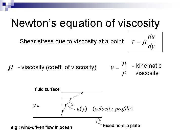 Newton’s equation of viscosity Shear stress due to viscosity at a point: - viscosity
