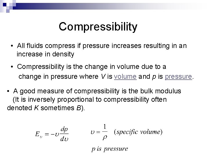  Compressibility • All fluids compress if pressure increases resulting in an increase in