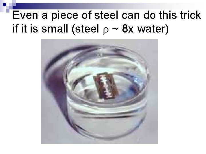 Even a piece of steel can do this trick if it is small (steel