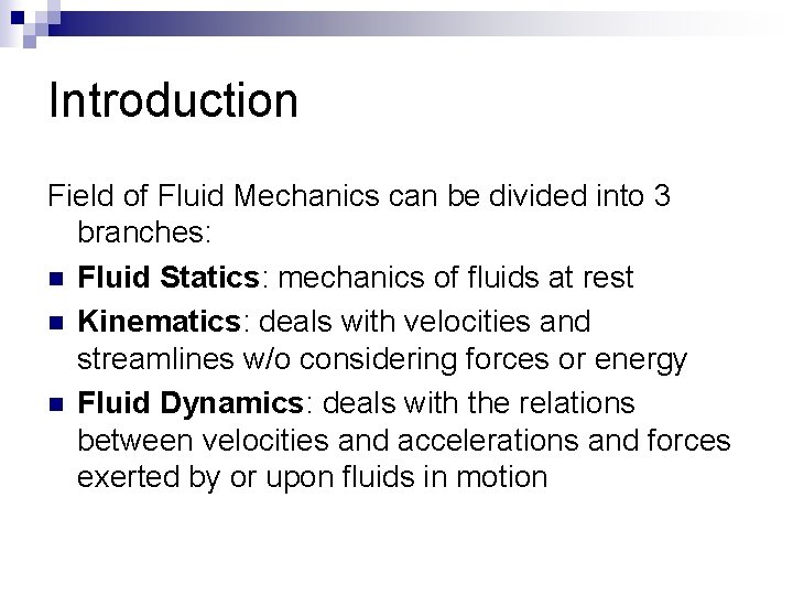Introduction Field of Fluid Mechanics can be divided into 3 branches: n Fluid Statics: