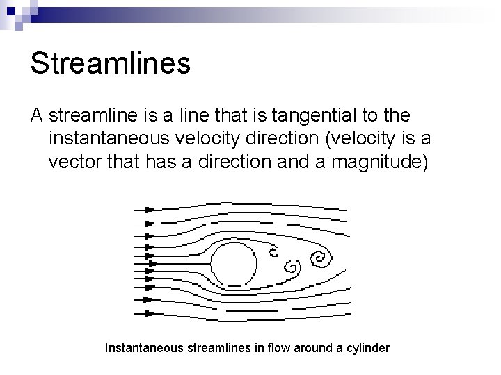 Streamlines A streamline is a line that is tangential to the instantaneous velocity direction