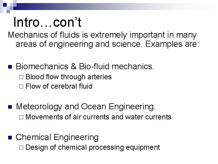 Intro…con’t Mechanics of fluids is extremely important in many areas of engineering and science.