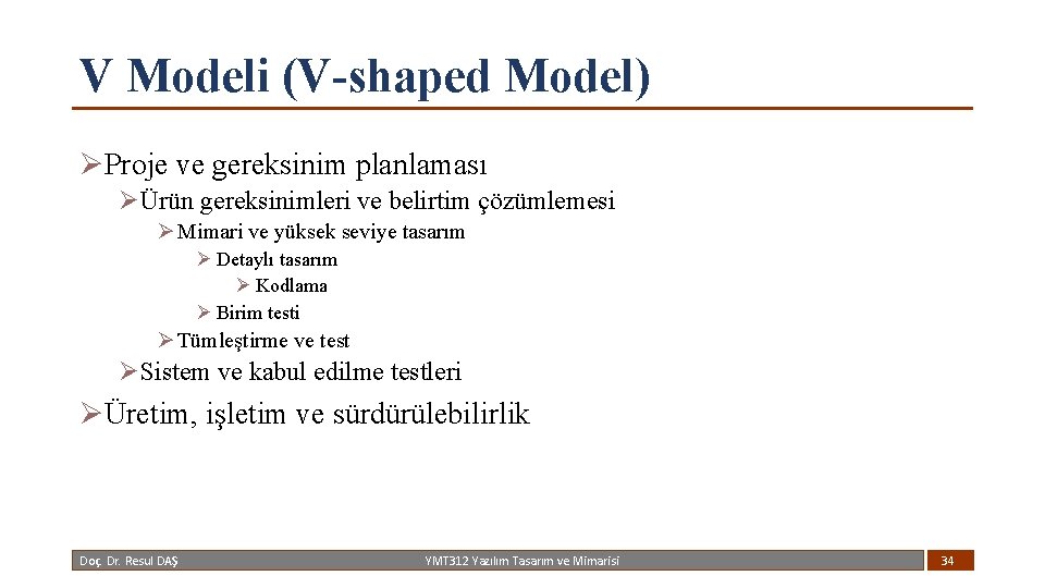 V Modeli (V-shaped Model) ØProje ve gereksinim planlaması ØÜrün gereksinimleri ve belirtim çözümlemesi Ø