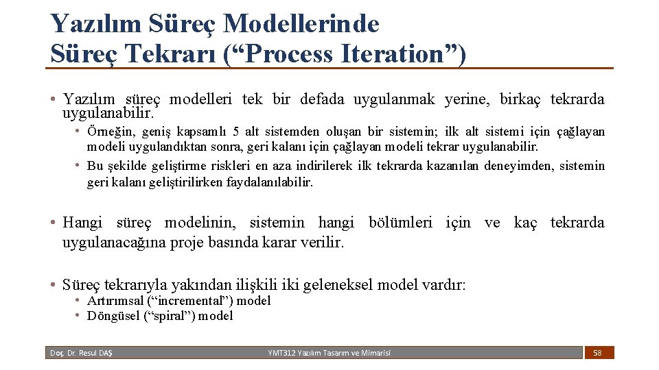 Yazılım Süreç Modellerinde Süreç Tekrarı (“Process Iteration”) • Yazılım süreç modelleri tek bir defada