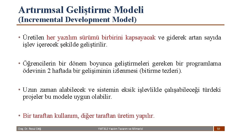 Artırımsal Geliştirme Modeli (Incremental Development Model) • Üretilen her yazılım sürümü birbirini kapsayacak ve