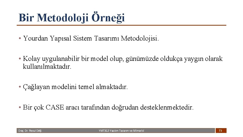 Bir Metodoloji Örneği • Yourdan Yapısal Sistem Tasarımı Metodolojisi. • Kolay uygulanabilir bir model