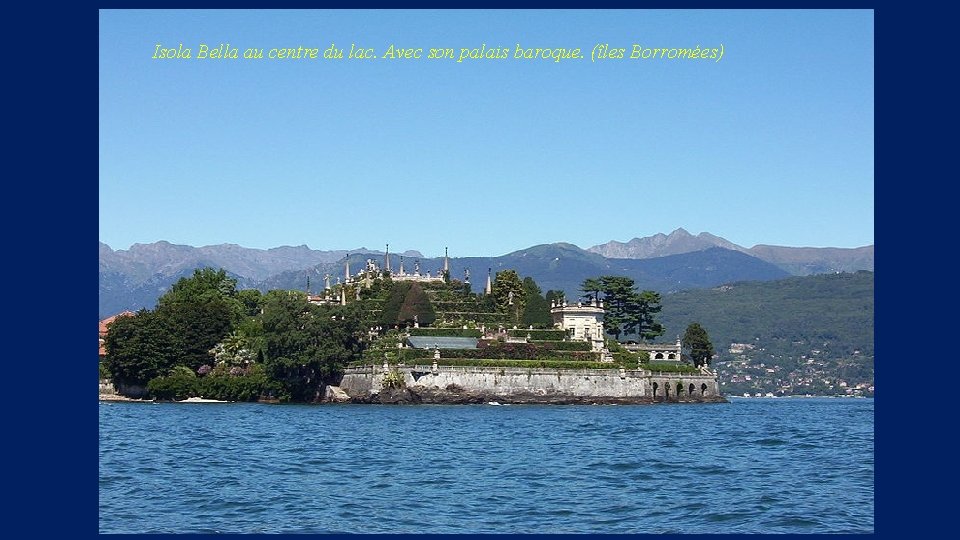 Isola Bella au centre du lac. Avec son palais baroque. (îles Borromées) 