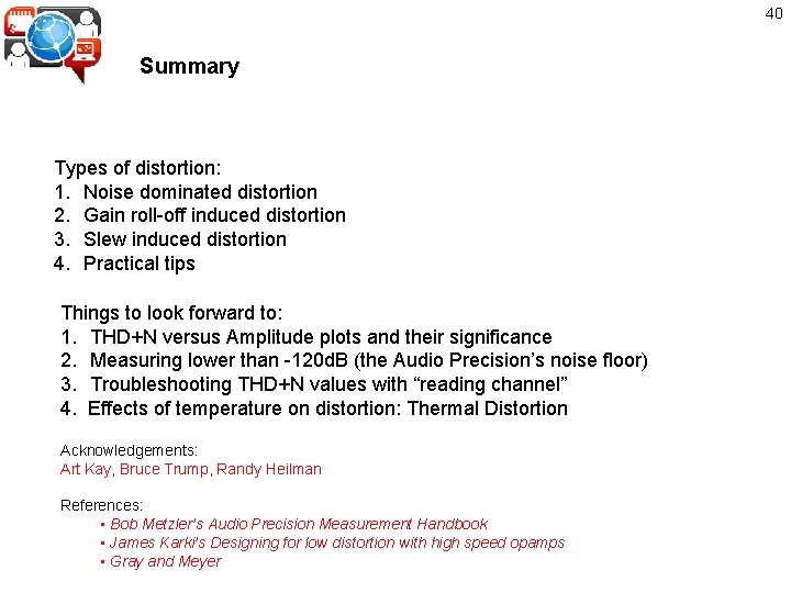 40 Summary Types of distortion: 1. Noise dominated distortion 2. Gain roll-off induced distortion