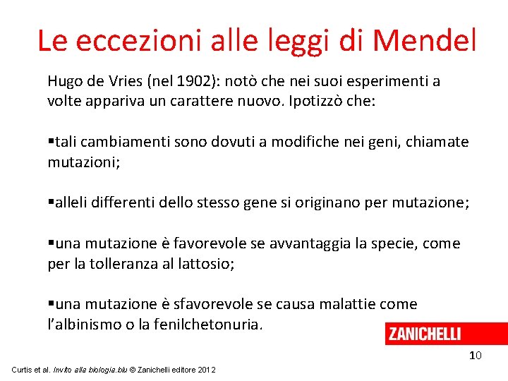 Le eccezioni alle leggi di Mendel Hugo de Vries (nel 1902): notò che nei