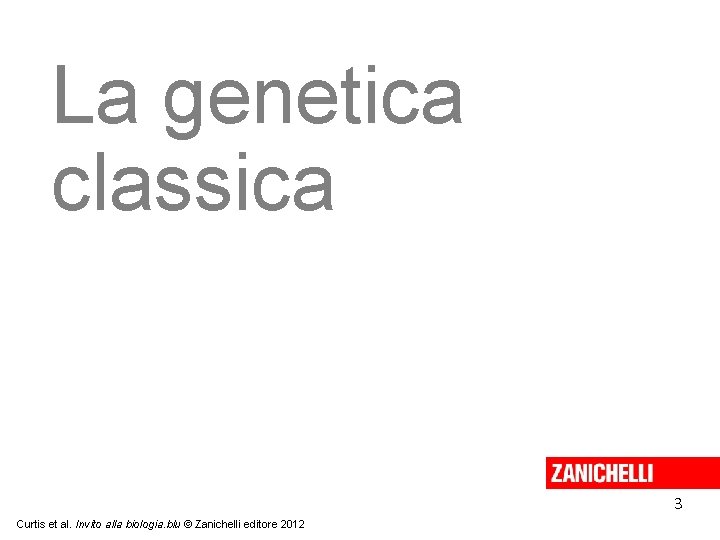 La genetica classica 3 Curtis et al. Invito alla biologia. blu © Zanichelli editore