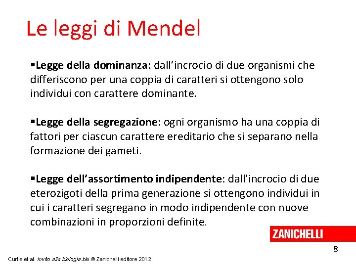 Le leggi di Mendel Legge della dominanza: dall’incrocio di due organismi che differiscono per