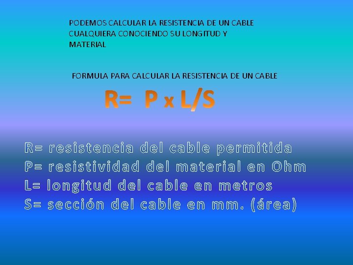 PODEMOS CALCULAR LA RESISTENCIA DE UN CABLE CUALQUIERA CONOCIENDO SU LONGITUD Y MATERIAL FORMULA