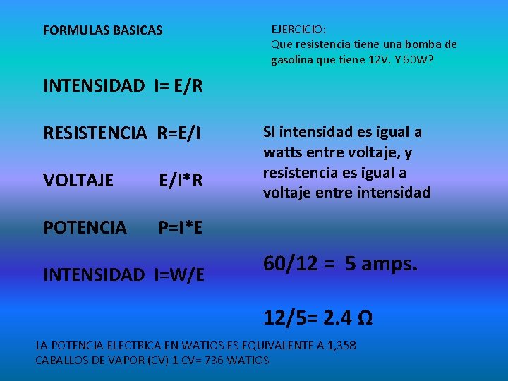 FORMULAS BASICAS EJERCICIO: Que resistencia tiene una bomba de gasolina que tiene 12 V.