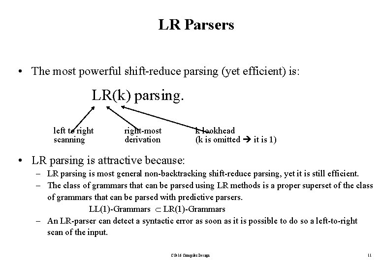 LR Parsers • The most powerful shift-reduce parsing (yet efficient) is: LR(k) parsing. left