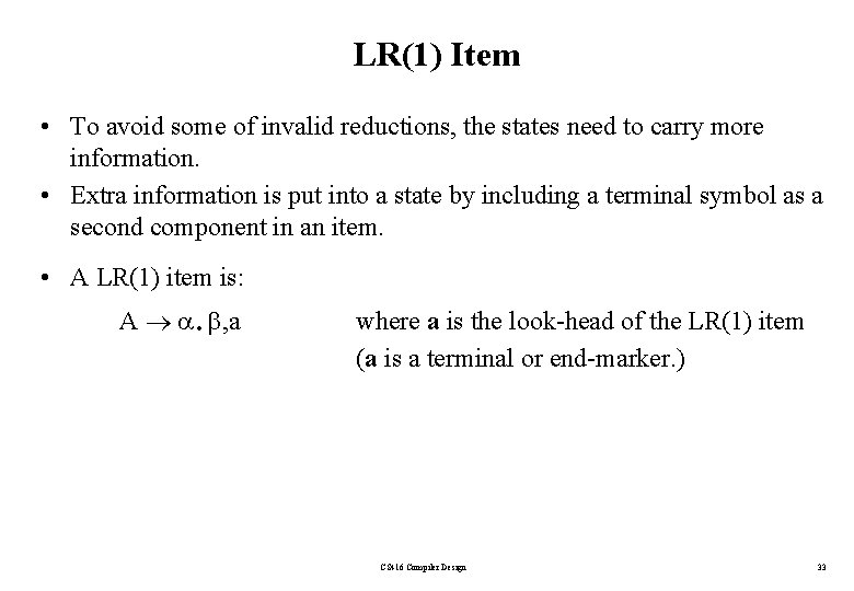 LR(1) Item • To avoid some of invalid reductions, the states need to carry