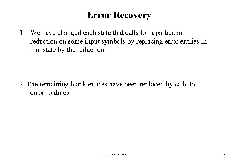 Error Recovery 1. We have changed each state that calls for a particular reduction