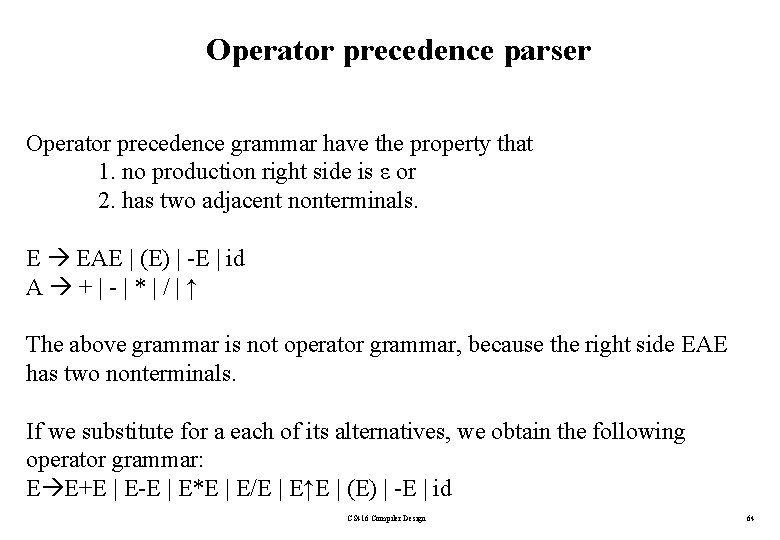 Operator precedence parser Operator precedence grammar have the property that 1. no production right