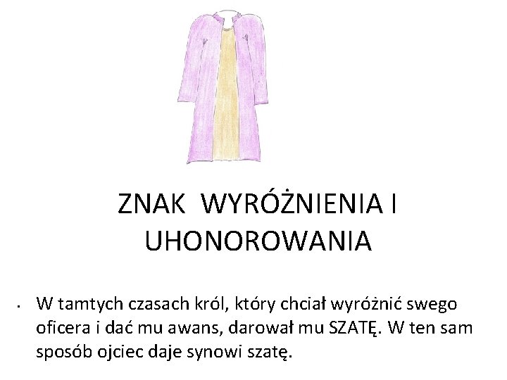 ZNAK WYRÓŻNIENIA I UHONOROWANIA • W tamtych czasach król, który chciał wyróżnić swego oficera