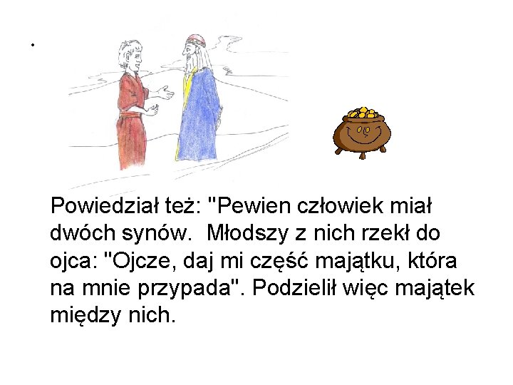  • Powiedział też: "Pewien człowiek miał dwóch synów. Młodszy z nich rzekł do