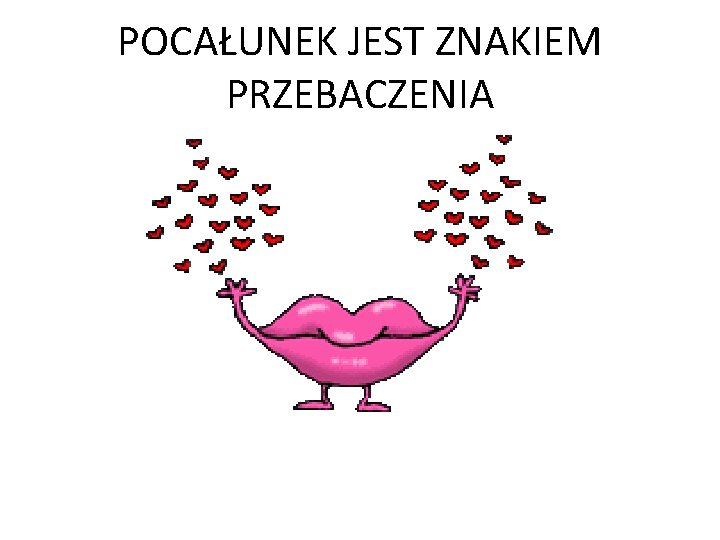 POCAŁUNEK JEST ZNAKIEM PRZEBACZENIA 