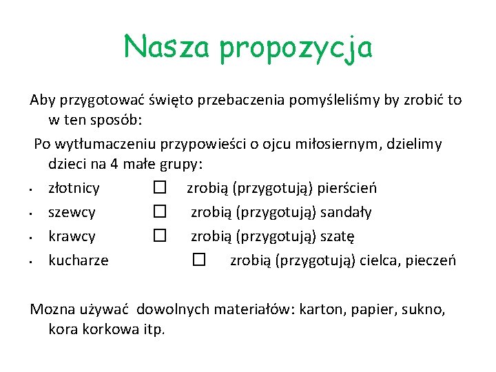 Nasza propozycja Aby przygotować święto przebaczenia pomyśleliśmy by zrobić to w ten sposób: Po