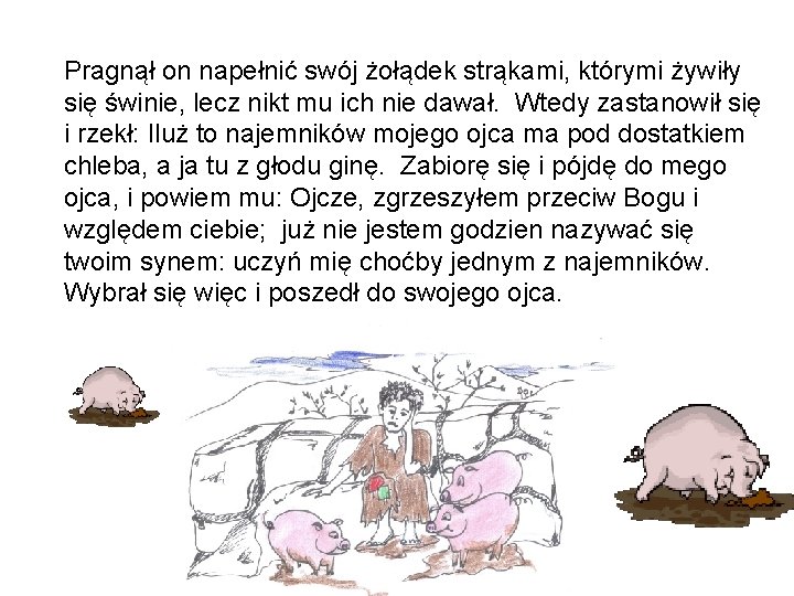 Pragnął on napełnić swój żołądek strąkami, którymi żywiły się świnie, lecz nikt mu ich