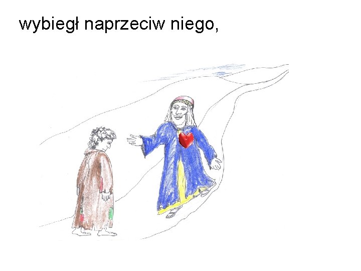 wybiegł naprzeciw niego, 