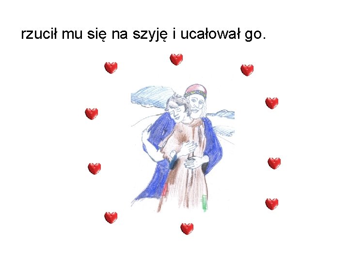 rzucił mu się na szyję i ucałował go. 