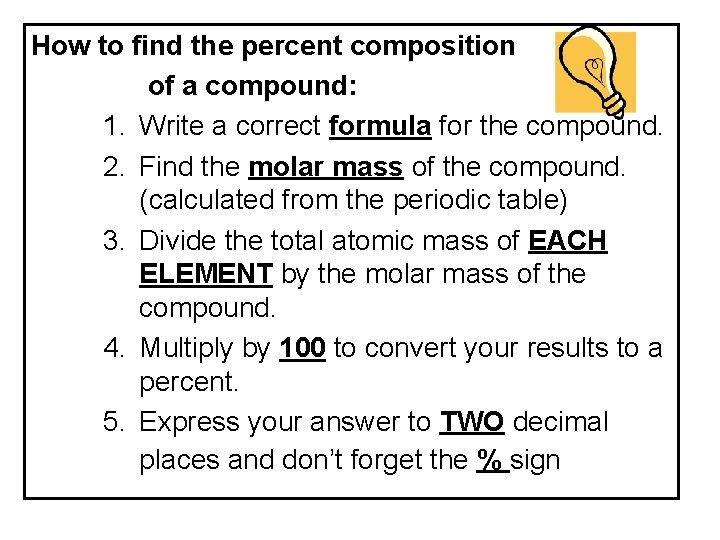 How to find the percent composition of a compound: 1. Write a correct formula