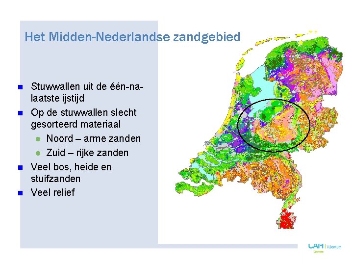 Het Midden-Nederlandse zandgebied n n Stuwwallen uit de één-nalaatste ijstijd Op de stuwwallen slecht