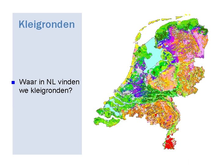 Kleigronden n Waar in NL vinden we kleigronden? 