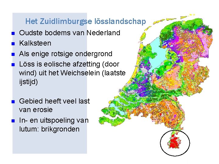 Het Zuidlimburgse lösslandschap n n n Oudste bodems van Nederland Kalksteen Als enige rotsige