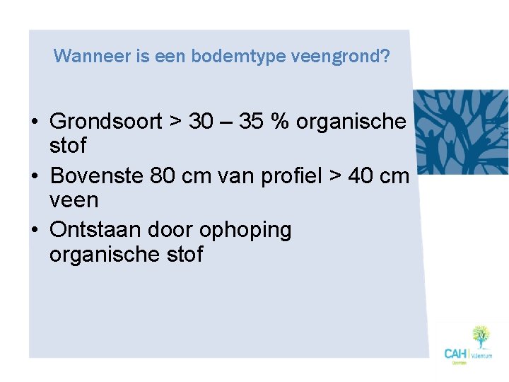 Wanneer is een bodemtype veengrond? • Grondsoort > 30 – 35 % organische stof