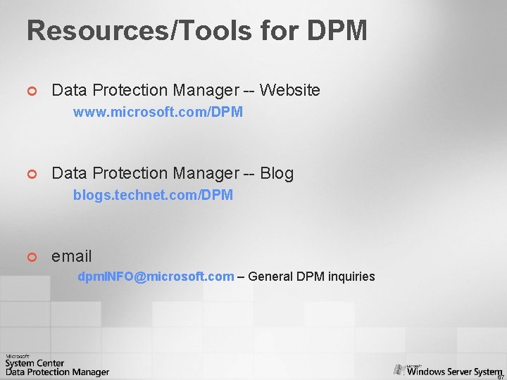 Resources/Tools for DPM ¢ Data Protection Manager -- Website www. microsoft. com/DPM ¢ Data