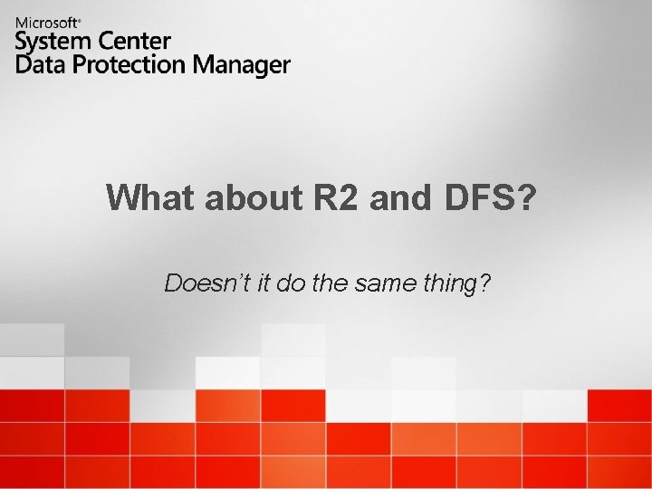 What about R 2 and DFS? Doesn’t it do the same thing? 