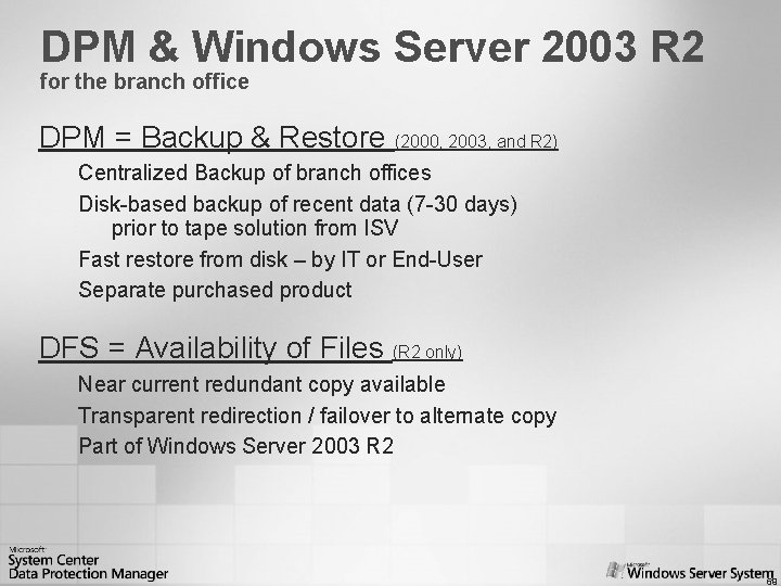 DPM & Windows Server 2003 R 2 for the branch office DPM = Backup