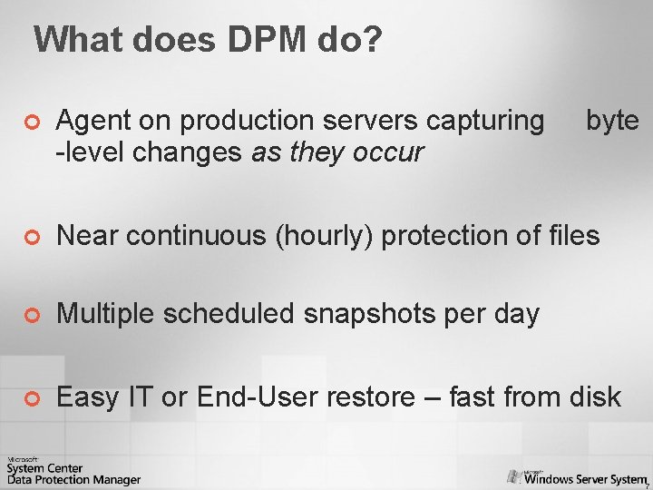 What does DPM do? ¢ Agent on production servers capturing byte -level changes as